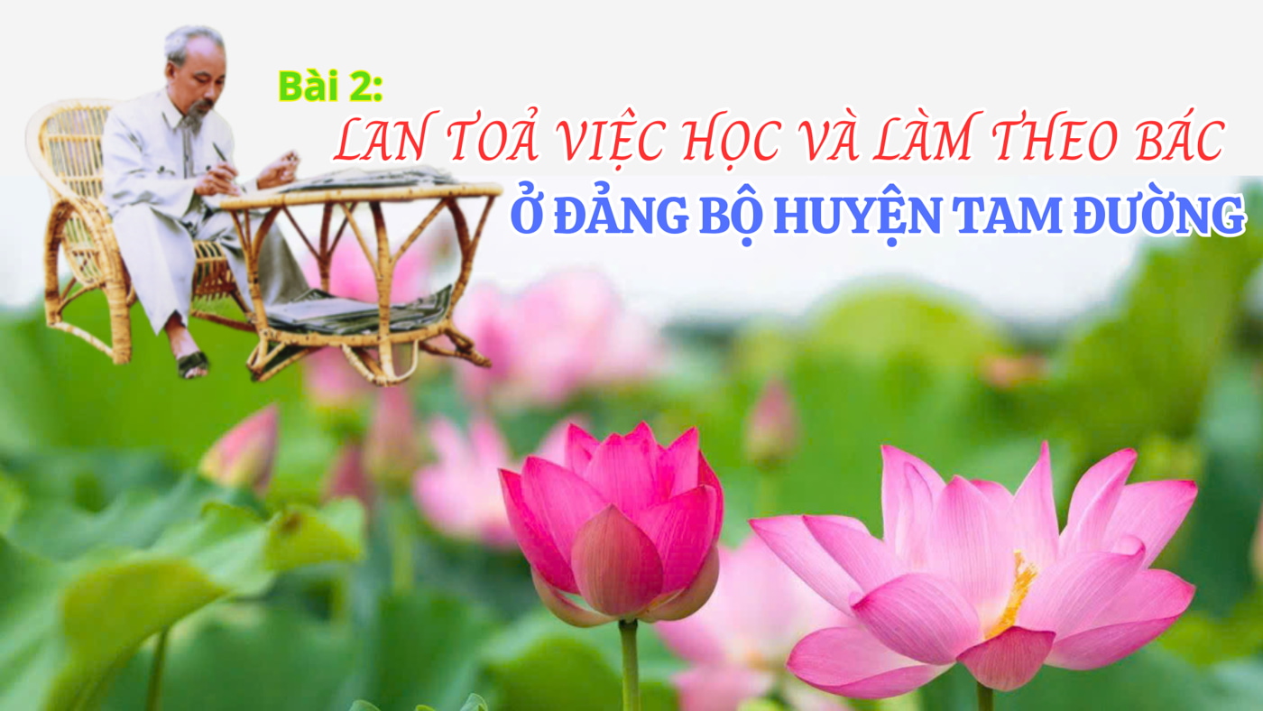 Bài 2: Lan tỏa việc học và làm theo Bác ở Đảng bộ huyện Tam Đường